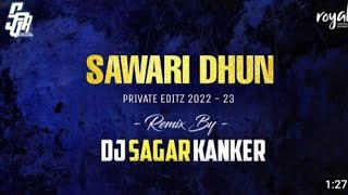 SAWARI DHUN || DJ SAGAR KANKER 2023 special SAWARI dun #djsagarkanker
