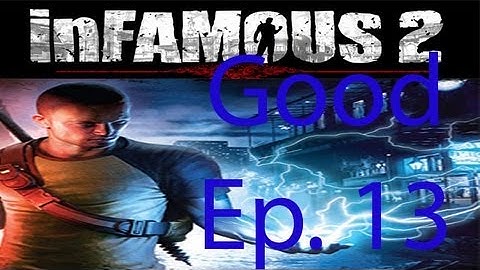 inFAMOUS 2 [Good] Ep. 13 Chapter 13 - Powering Up Ascension Parish