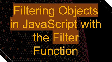 Filtering Objects in JavaScript with the Filter Function