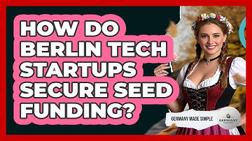 How Do Berlin Tech Startups Secure Seed Funding? - Germany Made Simple