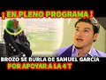 BROZO EN PLENO PROGRAMA SE BURLA DE SAMUEL GARCIA POR QUE DICE TRABAJARA DE LA MANO CON LA 4T