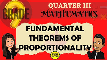 FUNDAMENTAL THEOREMS OF PROPORTIONALITY || GRADE 9 MATHEMATICS Q3