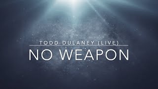 No Weapon (Live) | Todd Dulaney | Lyric Video