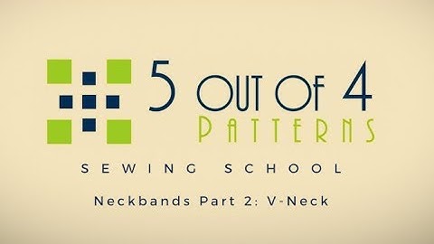 5 out of 4 Patterns Sewing School: Neckbands Part 2...The V-Neck