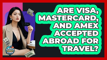 Are Visa, Mastercard, And Amex Accepted Abroad For Travel? - Crazy About Credit Cards