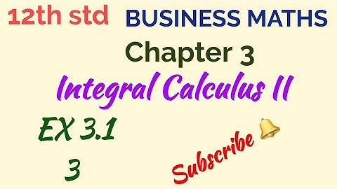 12th std/BUSINESS MATHS/Chapter 3/Integral Calculus II/Ex 3.1- 3