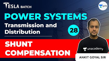 Shunt Compensation | Transmission & Distribution | Lec 28 | Power Systems | GATE EE & ECE 2021 Exam