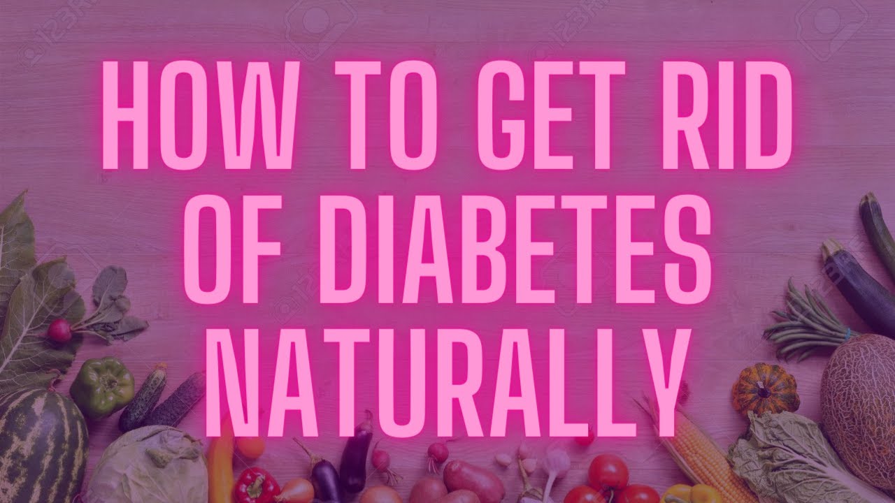How to Get Rid Of Diabetes Naturally Best Easy Natural Cure YouTube