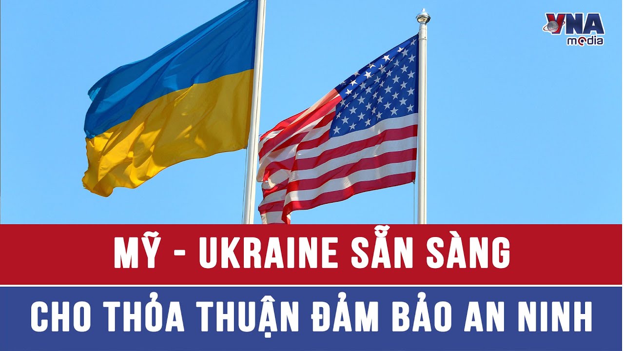 Mỹ và Ukraine sẵn sàng cho thỏa thuận đảm bảo an ninh - Tin Thế giới - VNAMedia