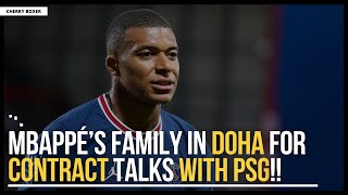 🚨Mbappé’s Family In Doha For Contract Talks With PSG!!🚨