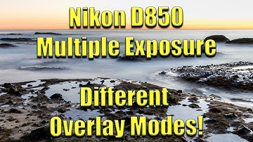 📷 Nikon D850 👌 Multiple Exposure - Overlay Modes Explained 🤗