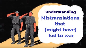 Mistranslations That (Might Have) Led To War | Understanding With Unbabel