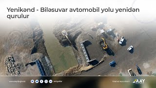 M3 magistral avtomobil yolunun Yenikənd-Biləsuvar hissəsi yenidən qurulur