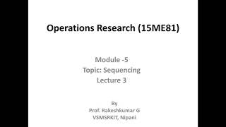 Operation Research Module 5 Sequencing Lecture 3
