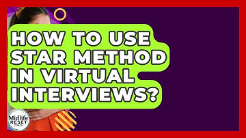 How To Use STAR Method In Virtual Interviews? - Midlife Reset Coach
