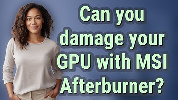 Can you damage your GPU with MSI Afterburner?