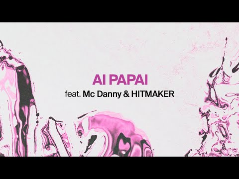 Anitta feat Mc Danny e Hitmaker - AI PAPAI [Official Lyric Video]