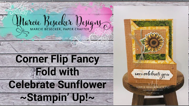 Corner Flip Fancy Fold with Celebrate Sunflowers- ...