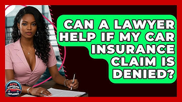 Can A Lawyer Help If My Car Insurance Claim Is Denied? - Auto Coverage Explained