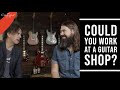 Could you work at a Guitar shop ?