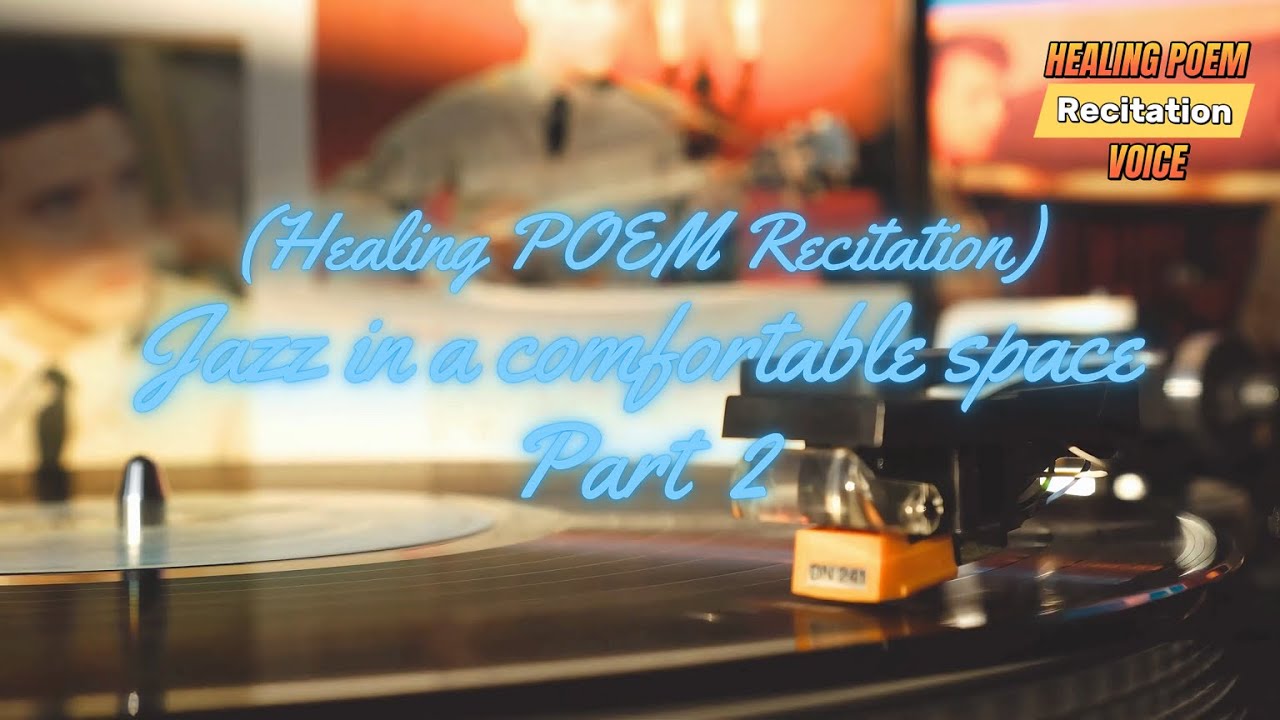 (Healing Poem Recitation) Jazz in a comfortable space Part 2