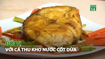 Đổi vị với cá Thu kho nước cốt Dừa| VTC14