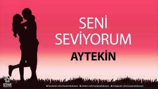 Seni Seviyorum AYTEKİN - İsme Özel Aşk Şarkısı