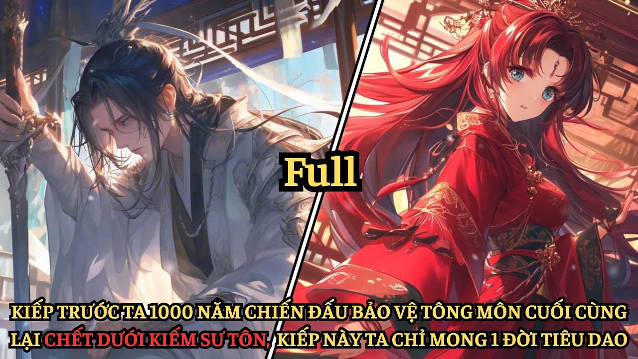 FULL 1000 Năm Bảo Vệ Tông Môn Đổi Lại Cái Chết Dưới Kiếm Sư Tôn, Kiếp Này Ta Chỉ Mong 1 Đời Tiêu Dao