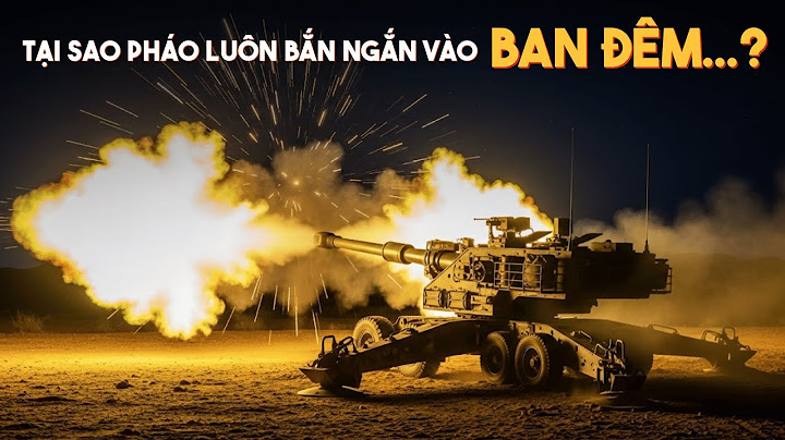 Giải Mã Lý Do Súng Pháo Luôn Bắn Ngắn Vào Ban Đêm?