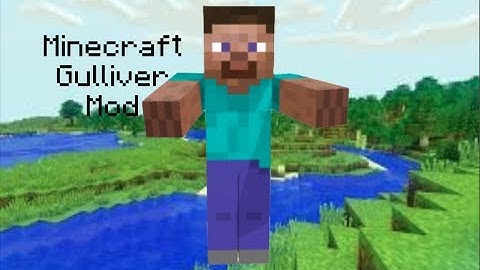 Mod Showcase - Gulliver Mod - GROW LARGE & SMALL