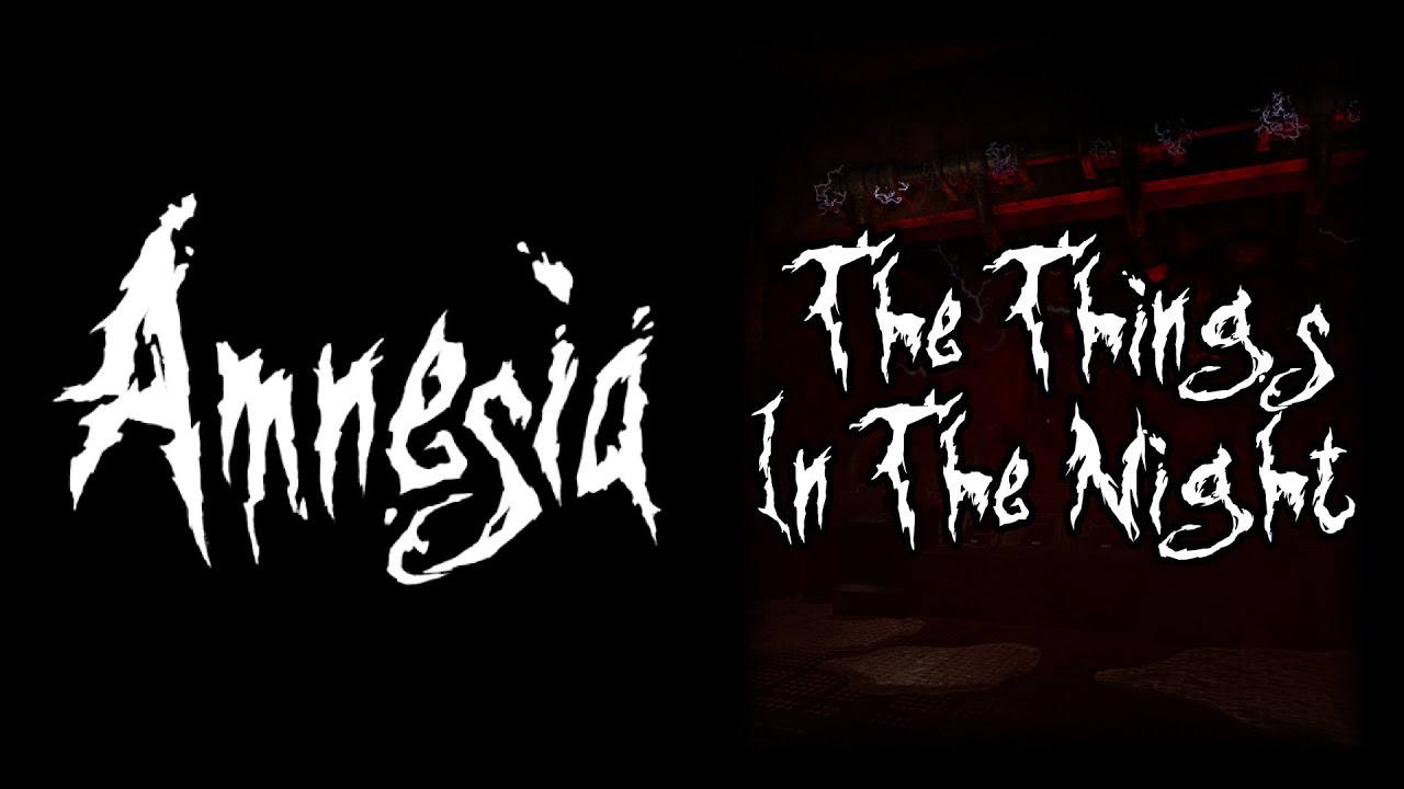 Amnesia The Things In The Night