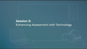 Session 5: Enhancing Assessment with Technology