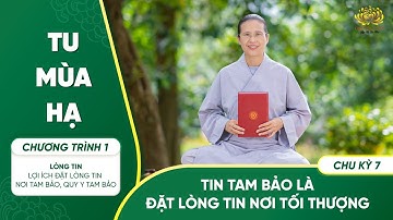 Tin Tam Bảo là đặt lòng tin nơi tối thượng | Chu kỳ 7 - Chương trình 1
