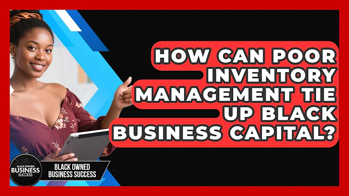 How Can Poor Inventory Management Tie Up Black Business Capital? - Black Owned Business Success