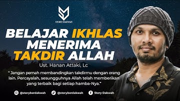 Belajar Ikhlas Menerima Takdir Allah - Ust. Hanan Attaki, Lc