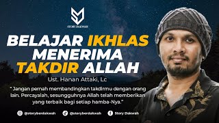 Belajar Ikhlas Menerima Takdir Allah - Ust. Hanan Attaki, Lc