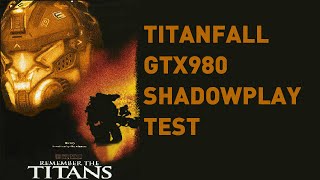 Titanfall | Testing Nvidia Shadowplay | GTX980SC