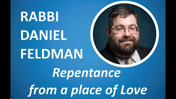 Rabbi Daniel Feldman - Repentance from a place of Love