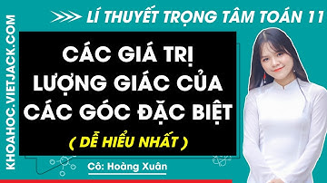 Các giá trị lượng giác của các góc lượng giác đặc biệt (DỄ HIỂU NHẤT)