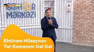 Ehtiram Hüseynov - Tar Kamanım Gəl Gəl Resimi