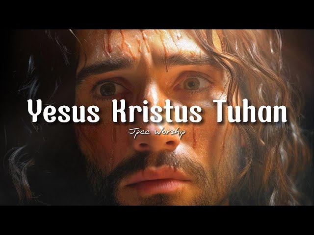 Yesus Kristus Tuhan ( Lirik ) by JPCC Worship class=
