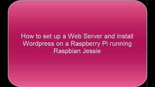 How to set up a Web server and install WordPress on a Raspberry Pi running Raspbian Jessie