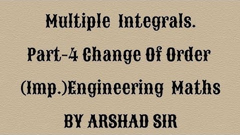 Multiple Integrals part-4. Engineering Maths. Change of order (Important) B.E. B.Tech English Arshad