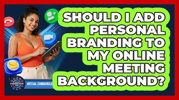 Should I Add Personal Branding To My Online Meeting Background?