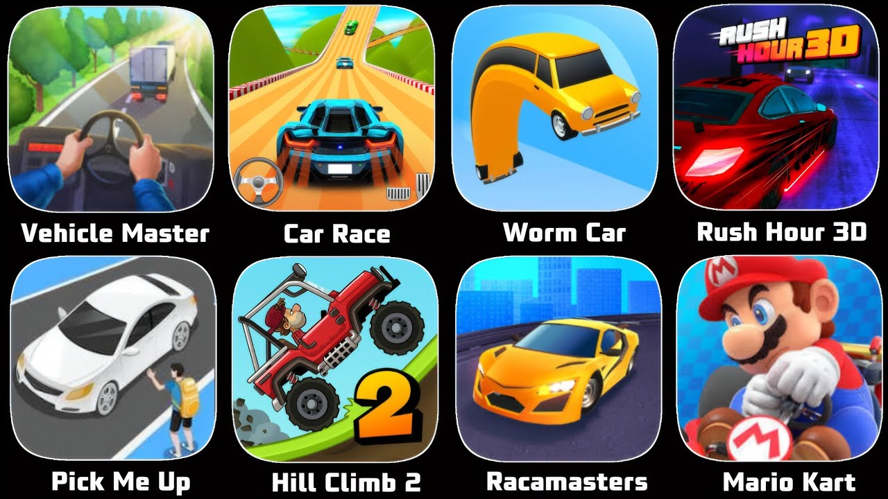 Vehicle Masters,Car Race,Worm Car,Rush Hour 3D,Pick Me Up 3D,Hill Climb 2,Racemaster,Mario Kart Tour