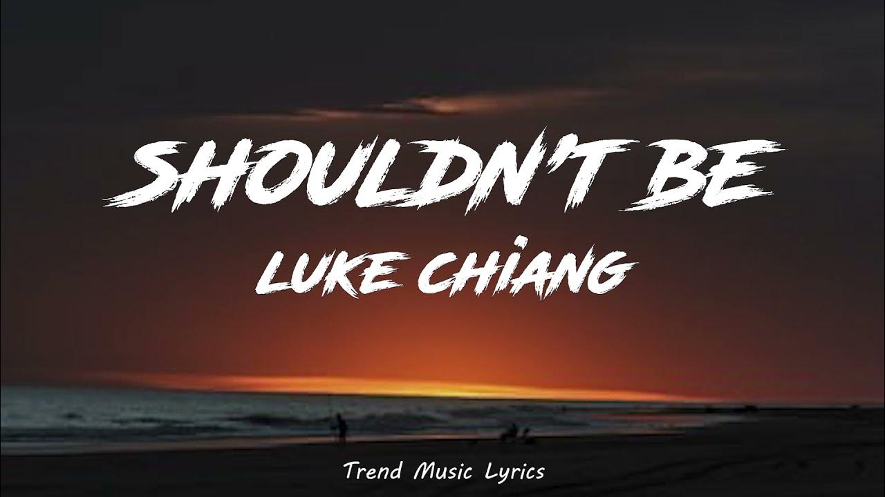 luke-chiang-shouldn-t-be-lyrics-youtube