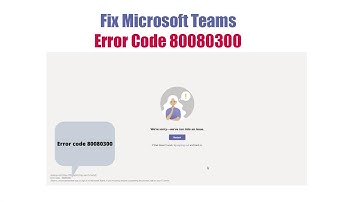 How to Fix Microsoft Teams Error Code 80080300