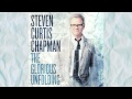 Steven Curtis Chapman - The Glorious Unfolding (HD, Lyrics)