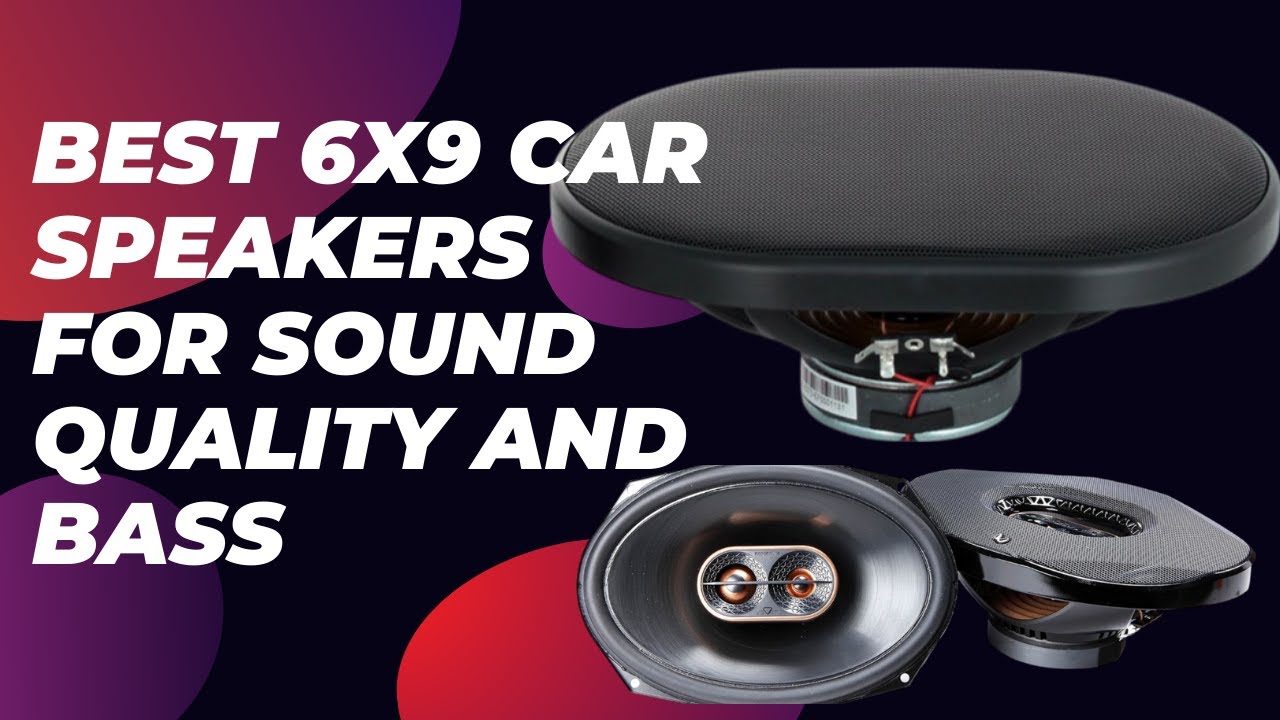 Best 6x9 Car Speakers for Sound Quality and Bass YouTube