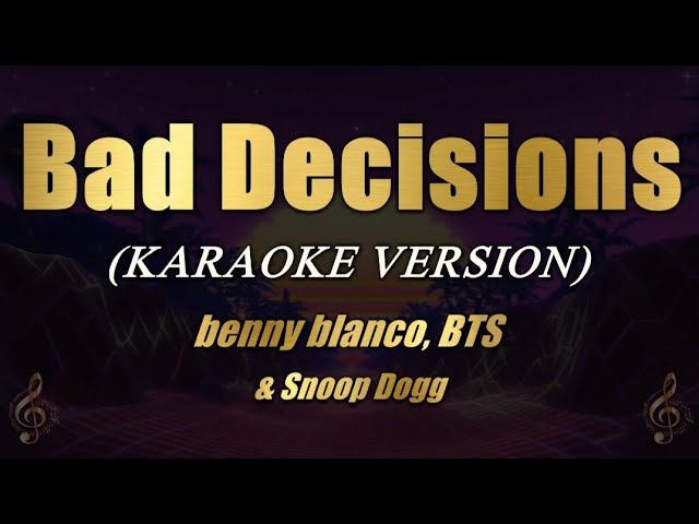 Bad Decisions - benny blanco, BTS u0026 Snoop Dogg (Karaoke) class=